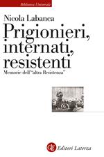 Prigionieri, internati, resistenti. Memorie dell'«altra Resistenza»