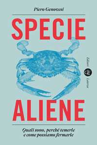 Libro Specie aliene. Quali sono, perché temerle e come possiamo fermarle Piero Genovesi