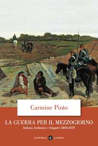 Libro La guerra per il Mezzogiorno. Italiani, borbonici e briganti 1860-1870 Carmine Pinto