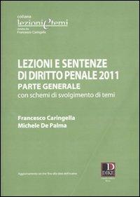 Lezioni e sentenze di diritto penale. Parte generale con schemi di svolgimento di temi - Francesco Caringella,Michele De Palma - copertina