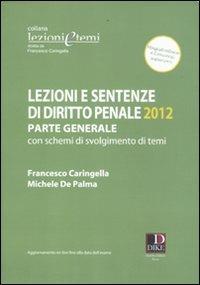 Lezioni e sentenze di diritto penale. Parte generale con schemi di svolgimento di temi - Francesco Caringella,Michele De Palma - copertina