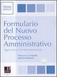 Formulario del nuovo processo amministrativo. Con CD-ROM - Francesco Caringella,Michele Didonna - copertina