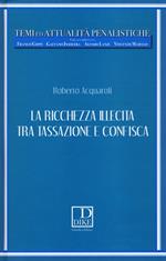 La ricchezza illecita tra tassazione e confisca