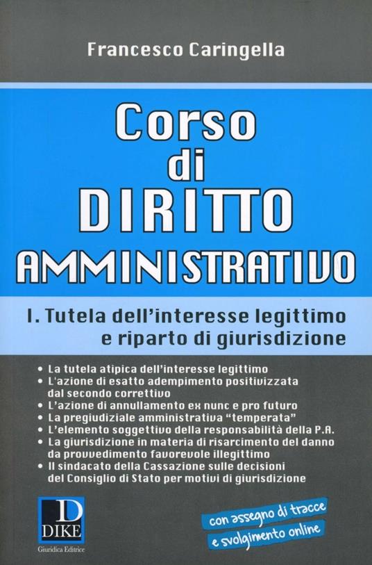 Corso di diritto amministrativo. Vol. 1: Tutela dell'interesse legittimo e riparto di giurisprudenza. - Francesco Caringella - copertina