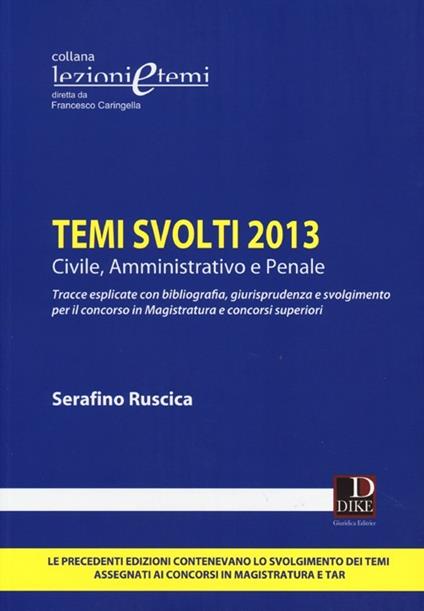 Temi svolti 2013. Civile, amministrativo e penale - Serafino Ruscica - copertina