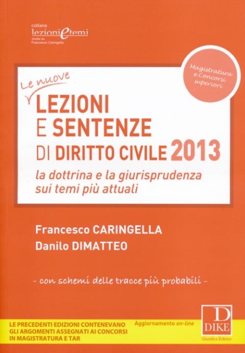 Lezioni e sentenze di diritto civile 2013. La dottrina e la giurisprudenza sui temi più attuali - Francesco Caringella,Danilo Dimatteo - copertina