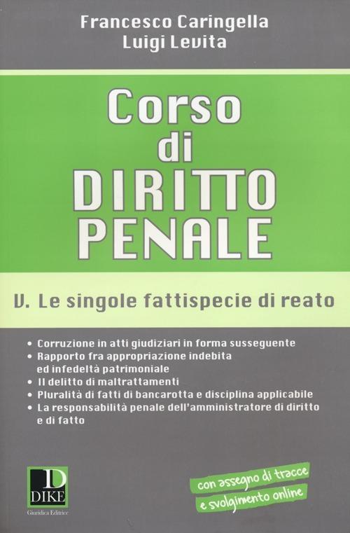 Corso di diritto penale. Vol. 5: Le singole fattispecie di reato. - Francesco Caringella,Luigi Levita - copertina