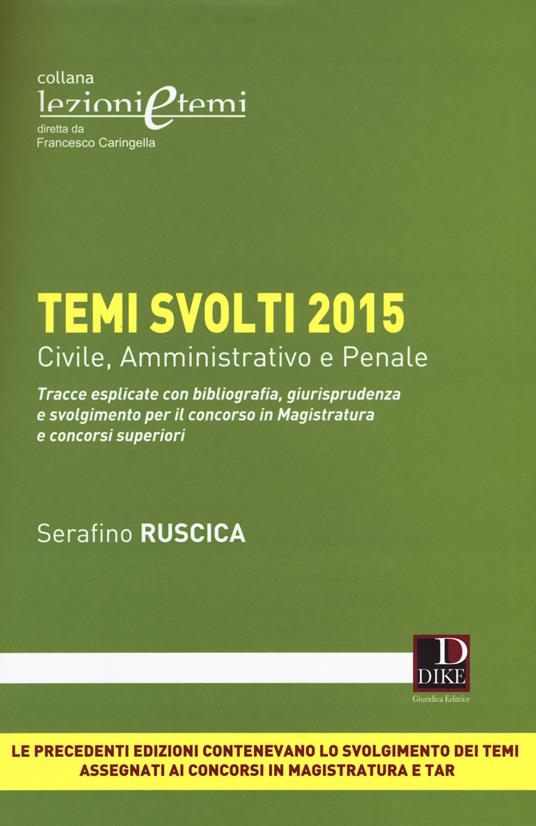 Temi svolti 2015. Tracce esplicate con bibliografia, giurisprudenza e svolgimento per il concorso in magistratura e concorsi superiori - Serafino Ruscica - copertina