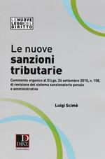 Le nuove sanzioni tributarie. Commento organico al D.Lgs. 24 settembre 2015, n. 158, di revisione del sistema sanzionatorio penale e amministrativo