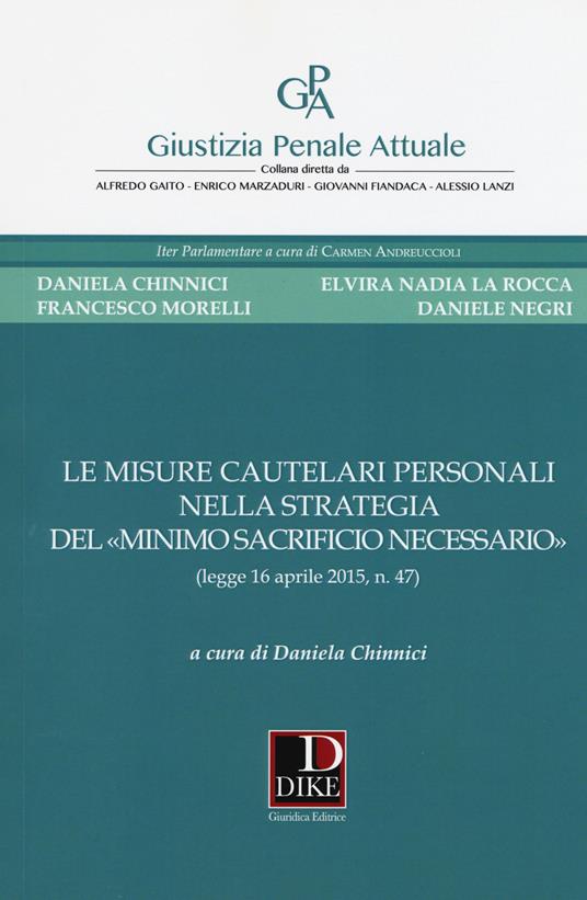 Le misure cautelari personali nella strategia del «minimo sacrificio necessario» (legge 16 aprile 2015, n. 47) - copertina