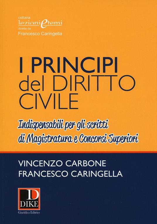 I principi del diritto civile. Indispensabili per gli scritti di magistratura e concorsi superiori - Vincenzo Carbone,Francesco Caringella - copertina