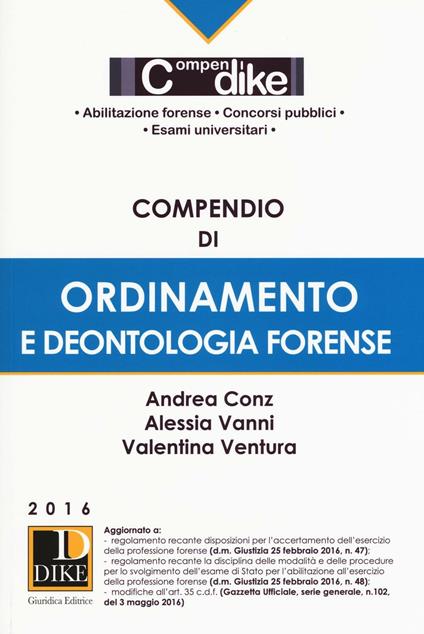 Compendio di ordinamento e deontologia forense. Con aggiornamento online - Andrea Conz,Alessia Vanni,Valentina Ventura - copertina