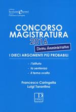 Concorso magistratura 2016. I dieci argomenti più probabili di diritto amministrativo