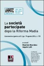 Le società partecipate dopo la Riforma Madia. Commento organico al D. Lgs. 19 agosto 2016, n. 175