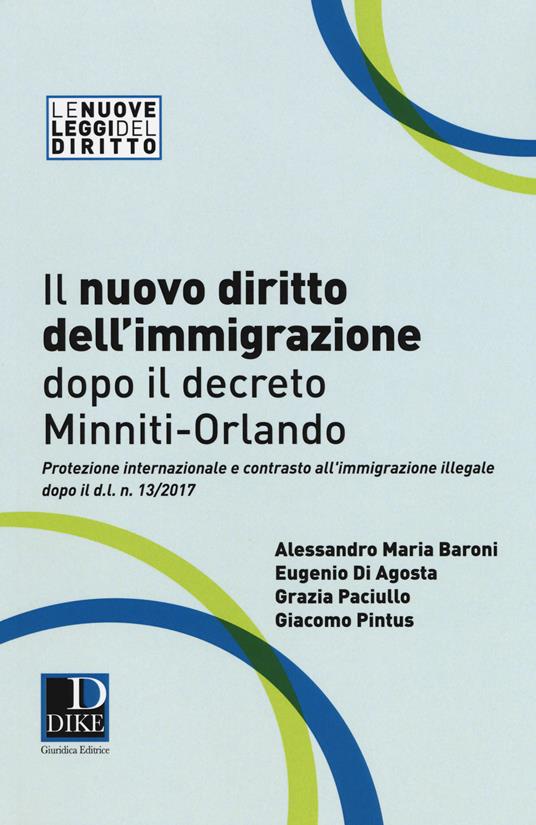 Il nuovo diritto dell'immigrazione dopo il decreto Minniti-Orlando. Protezione internazionale e contrasto all'immigrazione illegale dopo il d.l. n. 13/2017 - Alessandro Maria Baroni,Eugenio Di Agosta,Grazia Paciullo - copertina