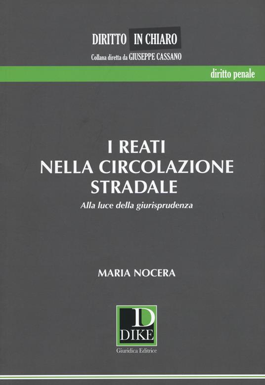 I reati nella circolazione stradale. Alla luce della giurisprudenza - Maria Nocera - copertina