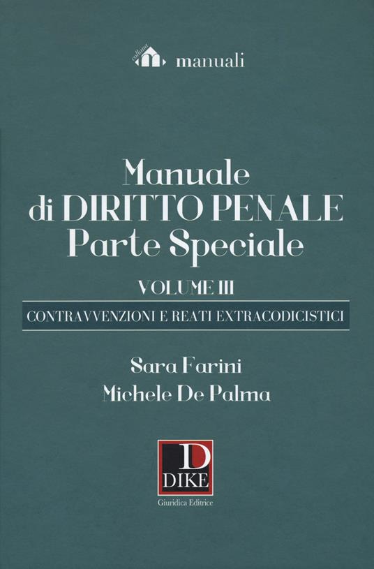 Manuale di diritto penale. Parte speciale. Vol. 3: contravvenzioni e i reati extracodicistici, Le. - Michele De Palma,Sara Farini - copertina