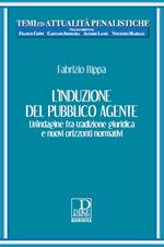 L' induzione del pubblico agente. Un'indagine fra tradizione giuridica e nuovi orizzonti normativi