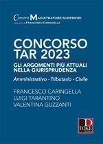 Concorso TAR 2023. Gli argomenti più attuali nella giurisprudenza. Amministrativo-tributario-civile