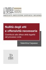 Nullità degli atti e offensività necessaria. Contributo alla difesa della legalità del processo civile