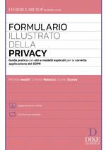 Formulario illustrato della privacy. Guida pratica con atti e modelli esplicati per la corretta applicazione del GDPR. Con aggiornamento online