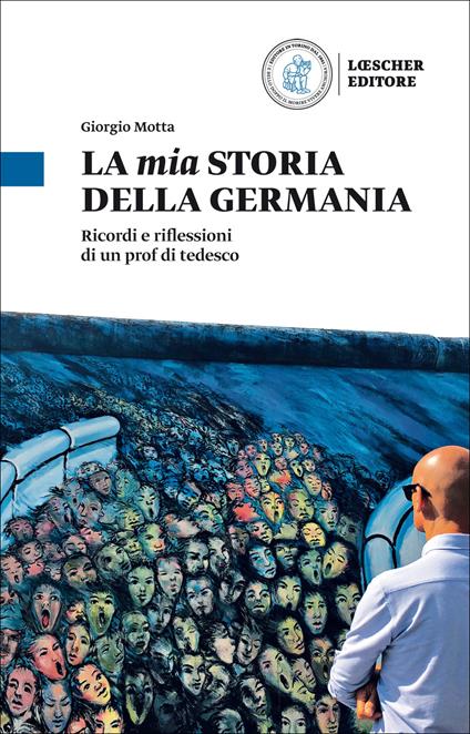 La mia storia della Germania. Ricordi e riflessioni di un prof di tedesco - Giorgio Motta - copertina