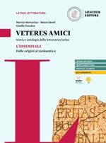 Veteres amici. Storia e antologia della letteratura latina. L'Essenziale. Dalle origini al tardoantico. Per le Scuole superiori