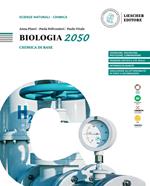 Biologia 2050. Chimica di base per lo studio della biologia. Per le Scuole superiori