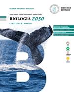 Biologia 2050. Le cellule e i viventi. Per le Scuole superiori