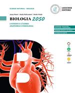 Biologia 2050. I viventi e l'uomo: anatomia e fisiologia. Per le Scuole superiori