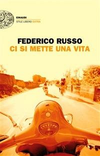 Ci si mette una vita - Federico Russo - ebook