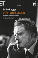 L' infinito cercare. Autobiografia di un curioso