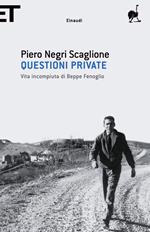 Questioni private. Vita incompiuta di Beppe Fenoglio. Nuova ediz.