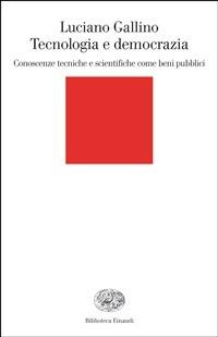 Tecnologia e democrazia. Conoscenze tecniche e scientifiche come beni pubblici - Luciano Gallino - ebook