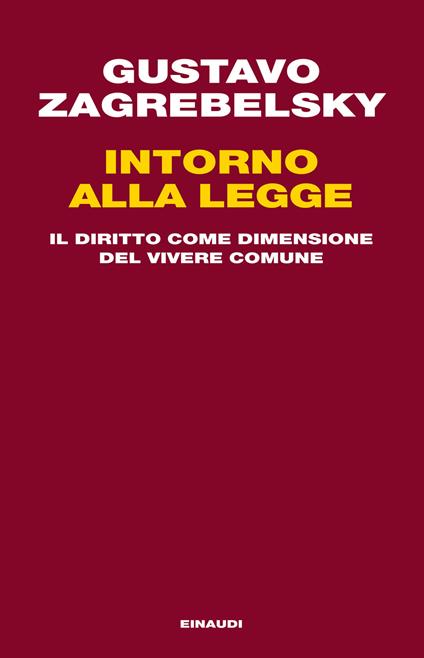 Intorno alla legge. Il diritto come dimensione del vivere comune - Gustavo Zagrebelsky - ebook