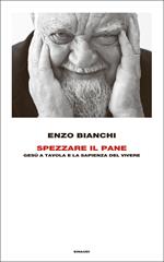 Spezzare il pane. Gesù a tavola e la sapienza del vivere