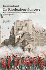 La Rivoluzione francese. Una storia intellettuale dai Diritti dell'uomo a Robespierre