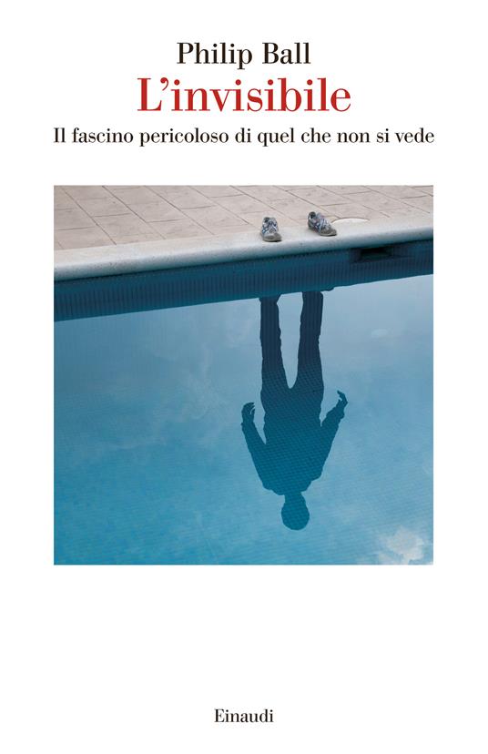 L' invisibile. Il fascino pericoloso di quel che non si vede - Philip Ball,Daniele A. Gewurz - ebook