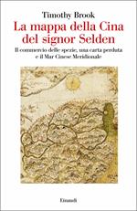 La mappa della Cina del signor Selden. Il commercio delle spezie, una carta perduta e il Mar Cinese Meridionale