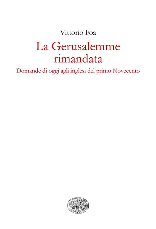 La Gerusalemme rimandata. Domande di oggi agli inglesi del primo Novecento - Vittorio Foa - ebook