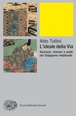 L' ideale della via. Samurai, monaci e poeti nel Giappone medievale