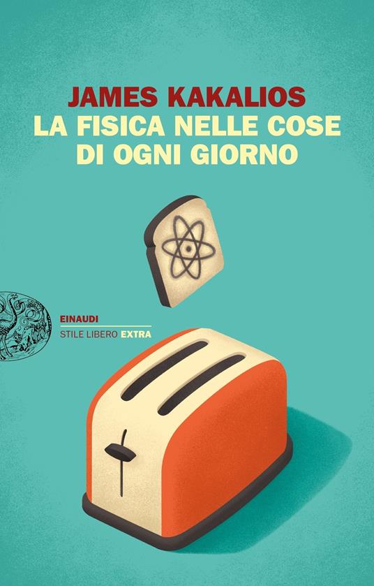 La fisica nelle cose di ogni giorno - James Kakalios,Giuliana Lupi - ebook