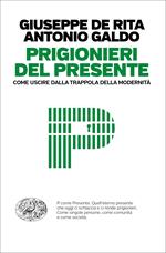 Prigionieri del presente. Come uscire dalla trappola della modernità