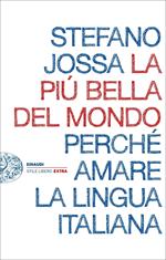 La più bella del mondo. Perché amare la lingua italiana