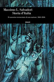 Storia d'Italia. Il cammino tormentato di una nazione 1861-2016