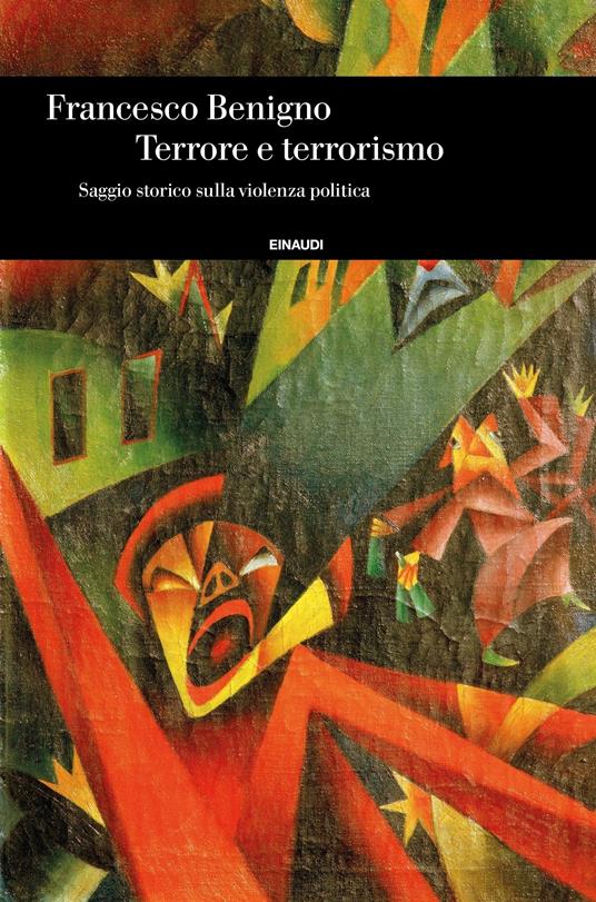 Terrore e terrorismo. Saggio storico sulla violenza politica - Francesco Benigno - ebook