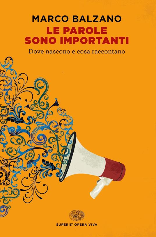 Le parole sono importanti. Dove nascono e cosa raccontano - Marco Balzano - ebook