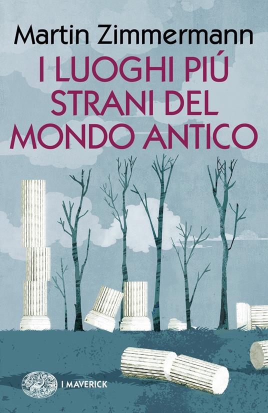 I luoghi più strani del mondo antico - Martin Zimmermann,Emanuele Zimbardi - ebook