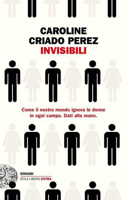 Invisibili. Come il nostro mondo ignora le donne in ogni campo. Dati alla mano. - Caroline Criado Perez,Carla Palmieri - ebook