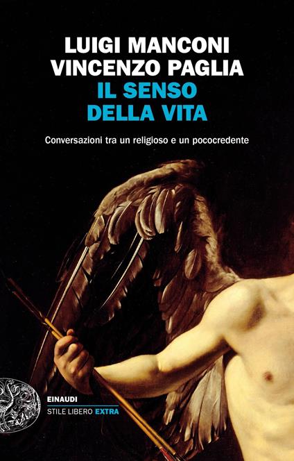 Il senso della vita. Conversazioni tra un religioso e un pococredente - Luigi Manconi,Vincenzo Paglia - ebook